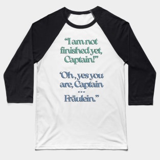 The Sound of Music I am not finished yet, Captain. Baseball T-Shirt